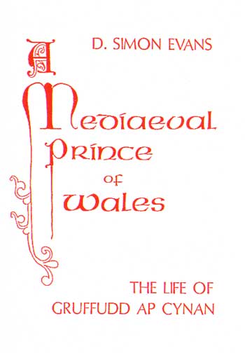 A Medieval Prince of Wales: The Life of Gruffudd Ap Cynan