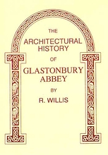 The Architectural History of Glastonbury Abbey