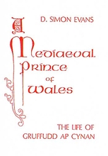 A Medieval Prince of Wales: The Life of Gruffudd Ap Cynan