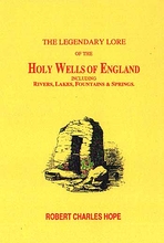 The Legendary Lore of the Holy Wells of England
